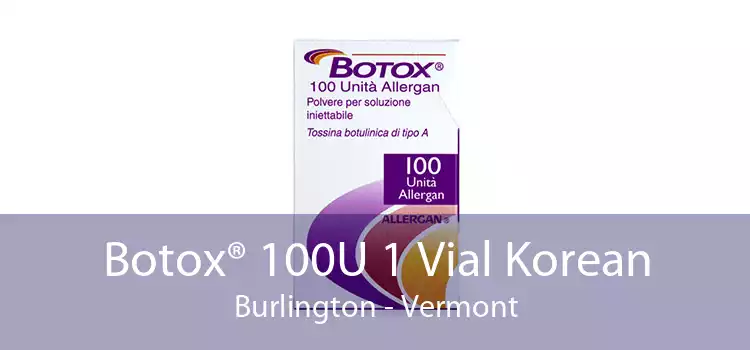 Botox® 100U 1 Vial Korean Burlington - Vermont